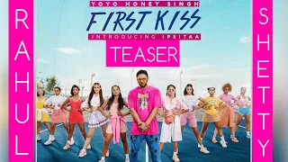 FIRST KISS TEASER || YO YO HONEY SINGH FEAT IPSITAA || RAHUL SHETTY || FULL SONG COMING SOON 🎧🎧🎧🎧🎧