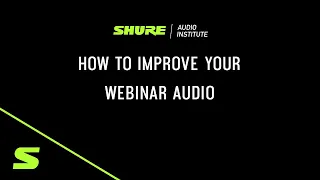 Webinar: How to Improve Your Webinar Audio | Shure