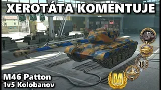 Xerotáta komentuje - M46 Patton - 1v5 Kolobanov - "prý lucky bot"