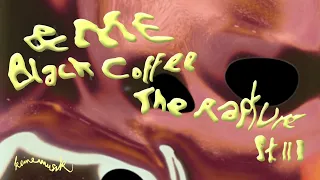 &ME, Black Coffee - The Rapture Pt.III