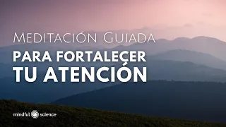 🎧FORTALECE TU ATENCIÓN: MEDITACIÓN GUIADA en español- MINDFULNESS- Mindful Science