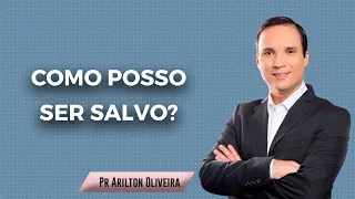 COMO POSSO SER SALVO? / SALVAÇÃO PELA GRAÇA / PR. ARILTON