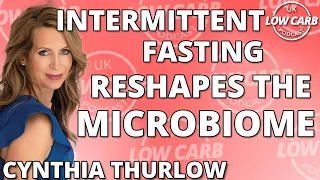 Intermittent Fasting Reshapes The Microbiome | Cynthia Thurlow | UK Low Carb Highlight