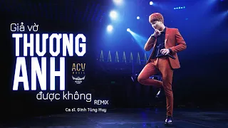 Giả Vờ Thương Anh Được Không (Live) - Đinh Tùng Huy