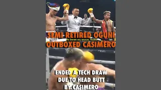 semi retired Oguni outboxed Casimero, ended in a tech draw After Casimero head butt