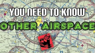 All the “Other Airspace” Private Pilots MUST Know! (Private Pilot Ground Lesson 22)