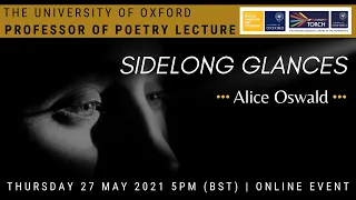 Sidelong Glances - Professor of Poetry Lecture with Alice Oswald