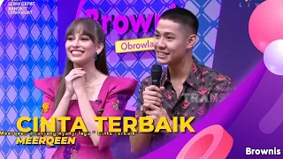 Cinta Terbaik | Meerqeen | BROWNIS (16/8/22)