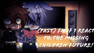 (Past)Fnaf 1 React To:The Missing Children Future! -Not Possess Yet-!// Part 1/2