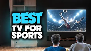 Best TV For Sports in 2023 [TOP 5 Picks For Any Budget]