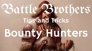 Battle Brothers Tip and Tricks - A Guide to Bounty Hunters