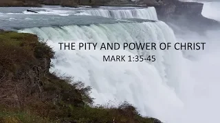 The Pity and Power of Christ (Mark 1:35-45)