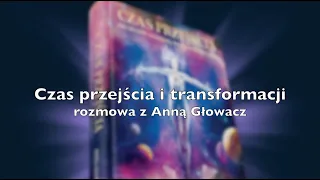 Czas przejścia i transformacji - rozmowa z Anną Głowacz