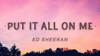 Ed Sheeran - Put It All On Me (Lyrics) feat. Ella Mai