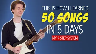 How I Learned 50 New Songs In 5 Days - My 9-Step System For Learning Songs On Guitar FAST