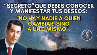 SECRETO QUE DEBES CONOCER Y MANIFESTAR TUS DESEOS: "NO HAY NADIE A QUIEN CAMBIAR, SINO A UNO MISMO.