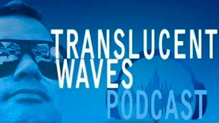 Translucent Waves Episode 006