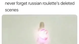 RUSSIAN ROULETTE DELETED SCENES :((
