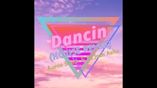 Aaron Smith, Josh Azhu - Dancin (House Remix)