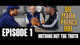 Dr Mark Prince OBE  Episode 1 - Nothing But The Truth Podcast with Marvin Herbert