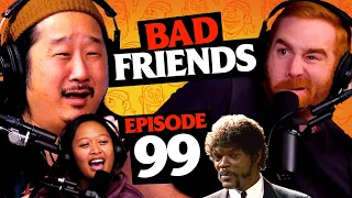 Bobby Cries & Rudy Becomes Jules | Ep 99 | Bad Friends
