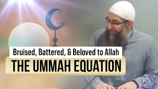 Bruised, Battered, & Beloved to Allah: The Ummah Equation - Friday Khutbah by Sh. Mohammad Elshinawy