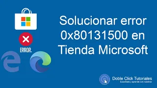 👌 ¡Solucionado! Error 0x80131500 en Tienda Microsoft y Edge no navega | #DobleClickTutoriales