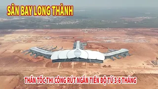 SÂN BAY QUỐC TẾ LONG THÀNH - THẦN TỐC THI CÔNG RÚT NGẮN TIẾN ĐỘ 3 - 6 THÁNG