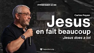 Jesus en fait beaucoup - Carlos Payan | Jesus does a lot - PRESENCE 2024