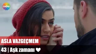 Aşk zamanı ❤ | Asla Vazgeçmem 43.Bölüm