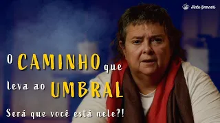 O Caminho que Leva ao UMBRAL - Será que você está nele?! - 20/05 19h00