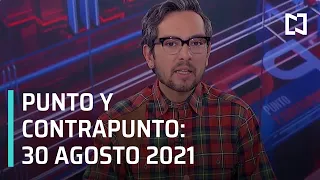 Punto y Contrapunto, con Genaro Lozano: Programa del 30 de agosto de 2021