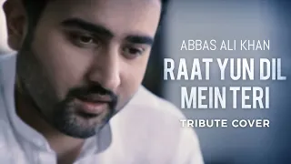 Abbas Ali Khan - Raat Yun Dil Mein Teri (Tribute Cover)