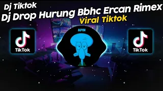 DJ DROP HURUNG BBHC ERCAN RIMEX VIRAL TIK TOK TERBARU 2024!!