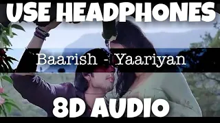 Baarish - Yaariyan | MOHAMMED IRFAN, ADDITIONAL VOCAL: GAJENDRA VERMA | 8D Audio - U Music Tuber 🎧