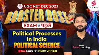 UGC NET Political Science Booster Dose | Political Processes in India Revision | Pradyumn Sir