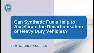 ZEM Webinar Series 2022: Can Synthetic Fuels Accelerate the Decarbonisation of Heavy Duty Vehicles?