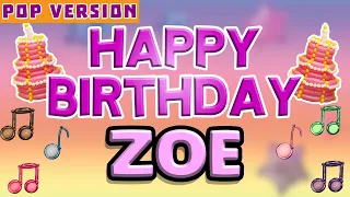 Happy Birthday ZOE  | POP Version 1 | The Perfect Birthday Song for ZOE