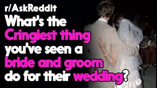 Cringiest thing you've ever seen at a Wedding! r/AskReddit Reddit Stories  | Top Posts