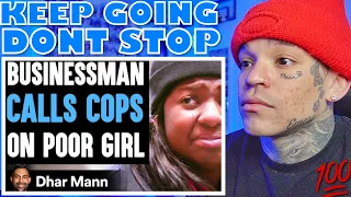 Dhar Mann - Businessman CALLS COPS on POOR GIRL, He Lives To Regret It [reaction]