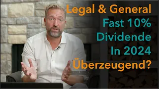 Legal & General - Dividende in 2024 fast 10% - Überzeugend?