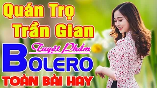 ✔️ QUÁN TRỌ TRẦN GIAN ➤ MAI TIẾM ĐẠT ➤ Giọng Ca Bolero Hay Nhất NGỌT LỊM TIM Say Đắm Bao Thế Hệ #11