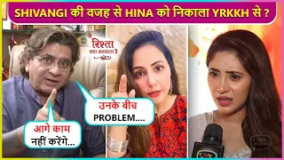 Hina Khan Was Terminated From Yeh Rishta... Due to Shivangi, Rajan Shahi Shocking Revelation