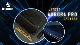 NexiGo Aurora Pro: Updates, Improvements, and New Features