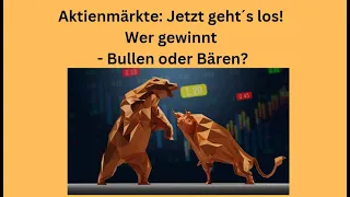 Aktienmärkte: Jetzt geht´s los! Wer gewinnt - Bullen oder Bären? Videoausblick