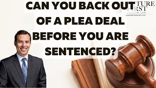 Can You Back Out Of A Plea Deal Before You Are Sentenced?