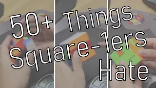 50+ Things All Square-1ers Hate