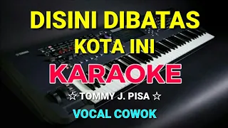 DISINI DI BATAS KOTA INI - KARAOKE,HD || Tommy J.pisa - Vocal Cowok