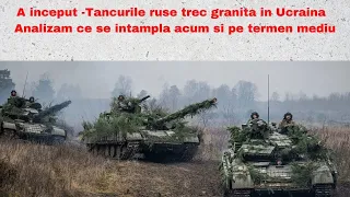 A inceput -Tancurile ruse trec granita in Ucraina - Analizam ce se intampla acum si pe termen mediu