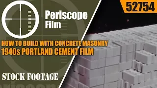 HOW TO BUILD WITH CONCRETE MASONRY 1940s PORTLAND CEMENT FILM 52754